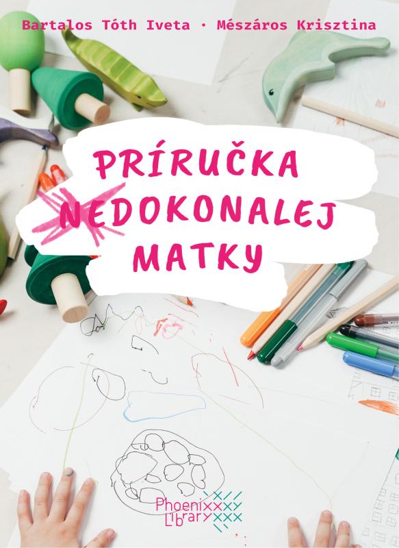 Bartalos Tóth Iveta - Mészáros Krisztina: Príručka nedokonalej matky