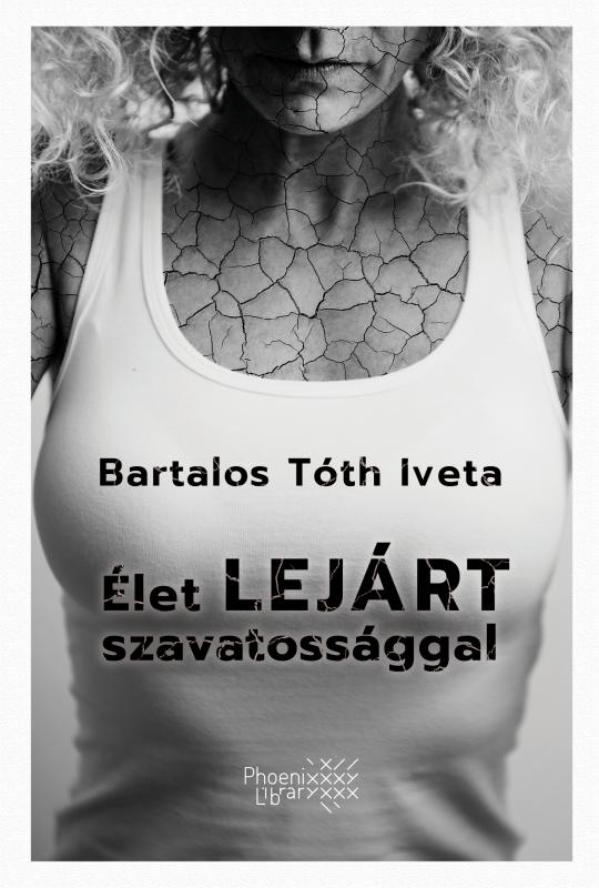 Bartalos Tóth Iveta: Élet lejárt szavatossággal