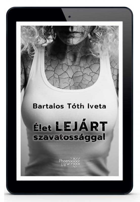 Bartalos Tóth Iveta: Élet lejárt szavatossággal  e-book