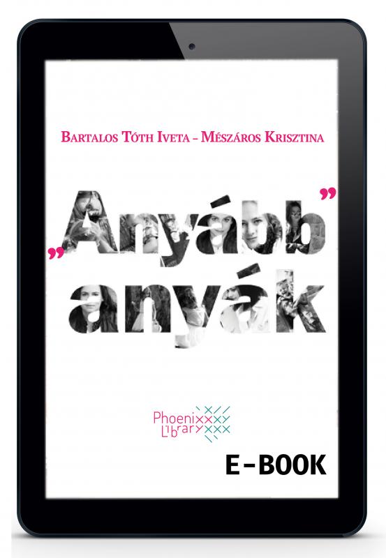 Bartalos Tóth Iveta - Mészáros Krisztina: "Anyább" anyák  e-book